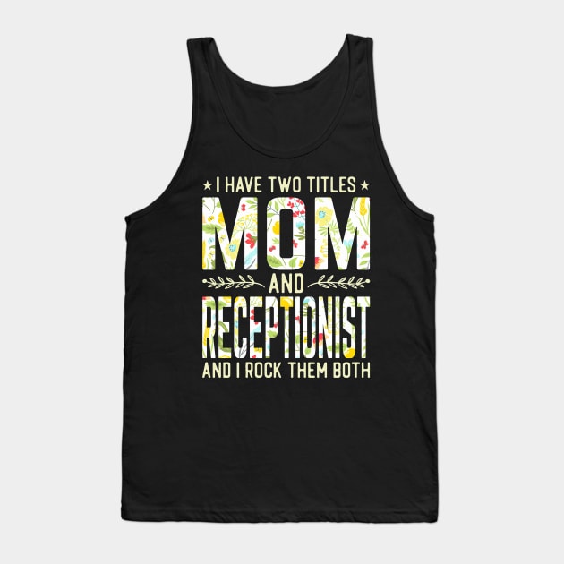 Mom and Receptionist Two Titles Tank Top by Tatjana  Horvatić